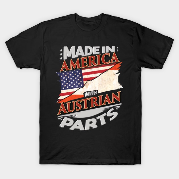 Made In America With Austrian Parts - Gift for Austrian From Austria T-Shirt by Country Flags